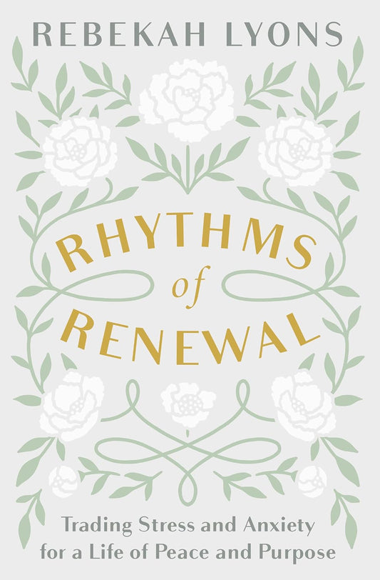 Rhythms Of Renewal: Trading Stress And Anxiety For A Life Of Peace And Purpose