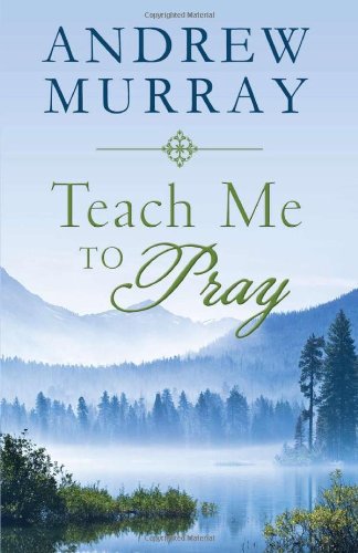 Teach Me to Pray By Andrew Murray