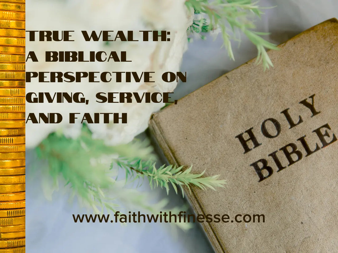 True Wealth: A Biblical Perspective on Giving, Service, and Faith