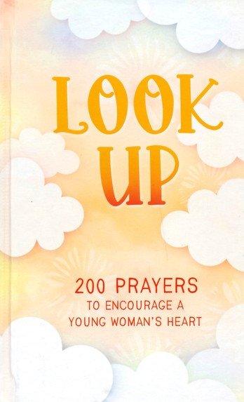 Look Up (teen girls): 200 Prayers to Encourage a Young Woman's Heart