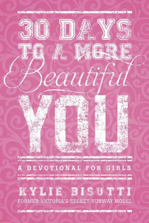 30 Days to a More Beautiful You: A Devotional for Girls