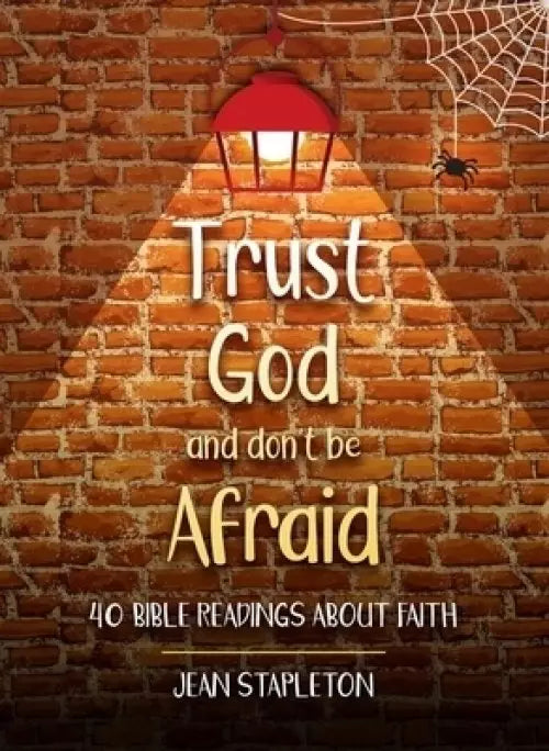 Trust God – Don’t Be Afraid: 40 Bible Readings about Faith - Daily Readings & Devotionals