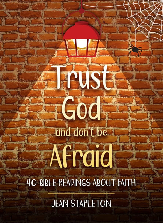 Trust God – Don’t Be Afraid: 40 Bible Readings about Faith - Daily Readings & Devotionals