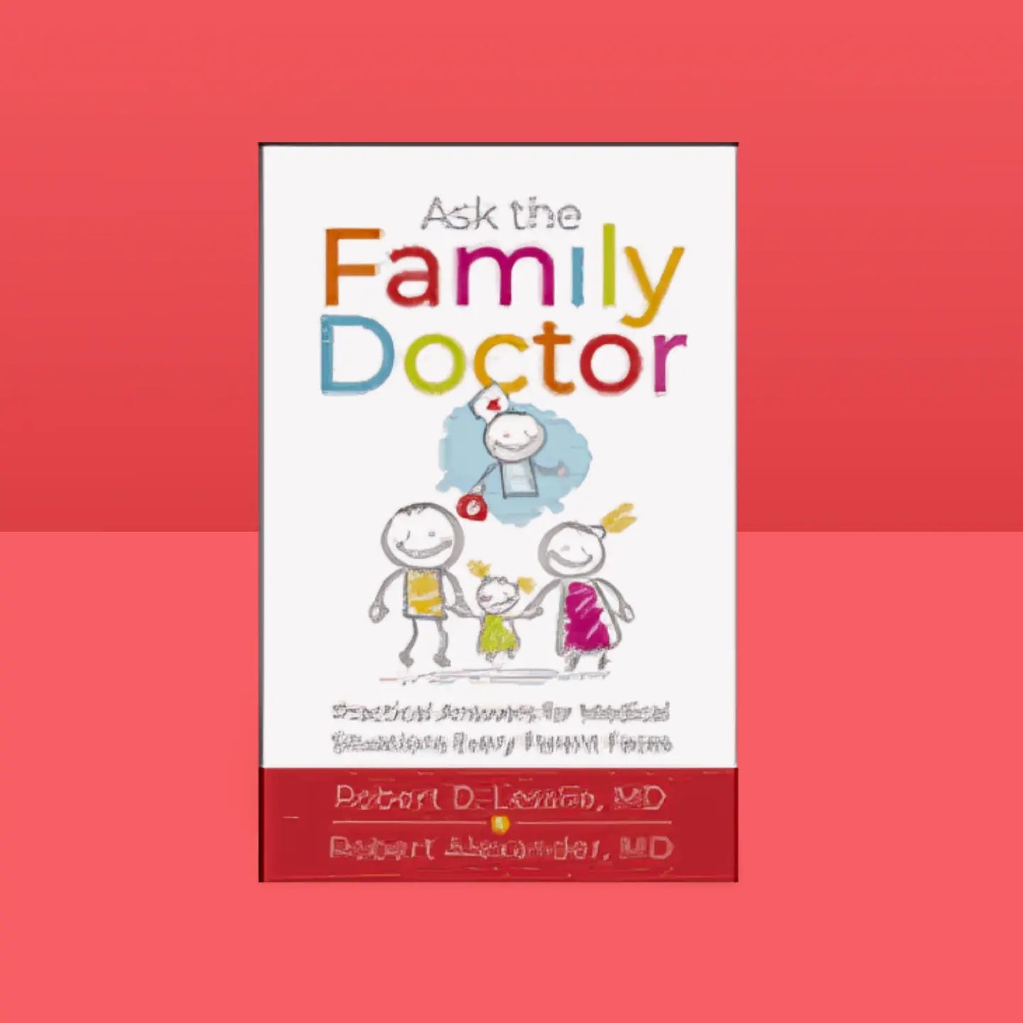 Ask the Family Doctor: Practical Answers for Medical Situations Every Parent Faces Faith With Finesse